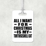 All I Want For Christmas Is My Tortoiseshell Cat - Luggage Bag Tag