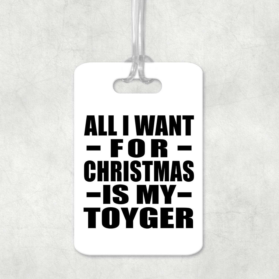 All I Want For Christmas Is My Toyger - Luggage Bag Tag