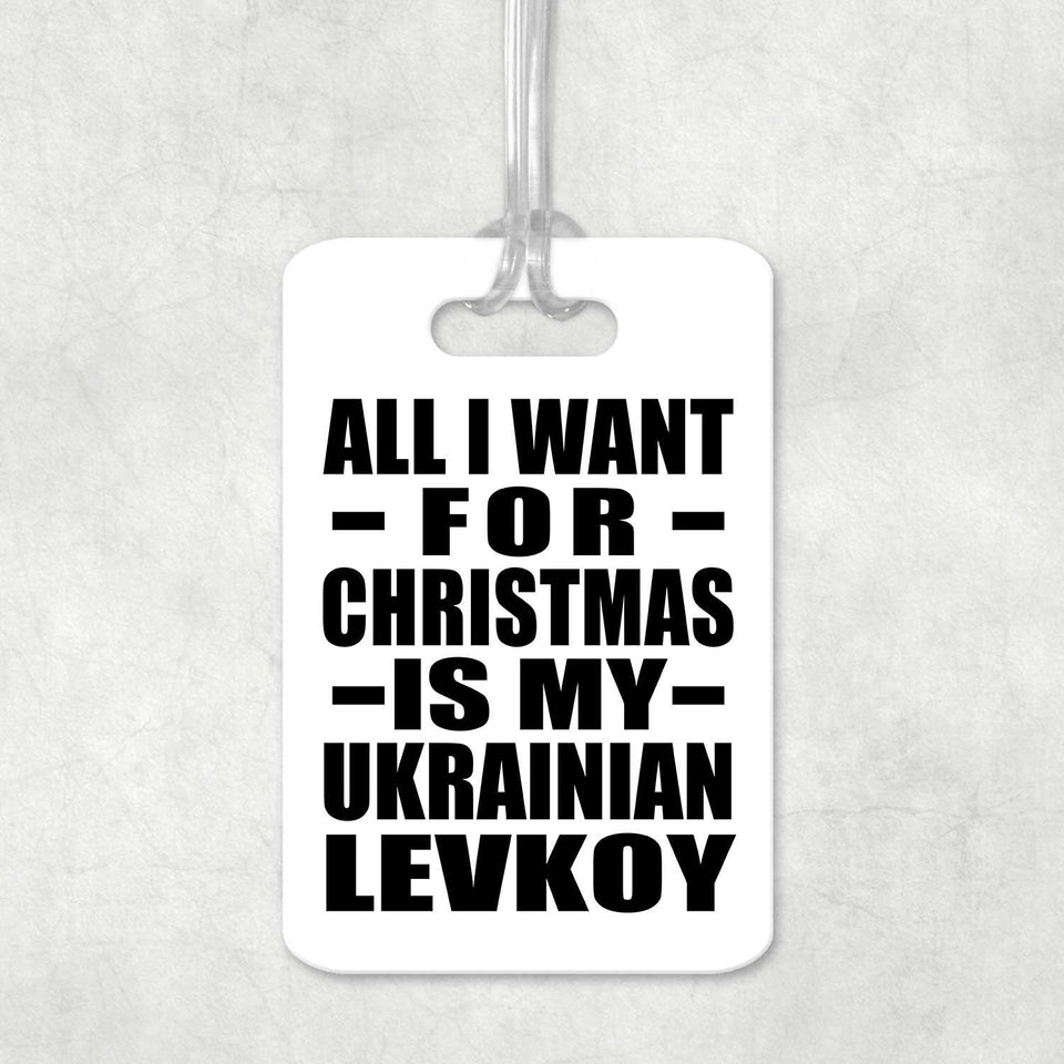 All I Want For Christmas Is My Ukrainian Levkoy - Luggage Bag Tag