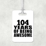 104th Birthday 104 Years Of Being Awesome - Luggage Bag Tag