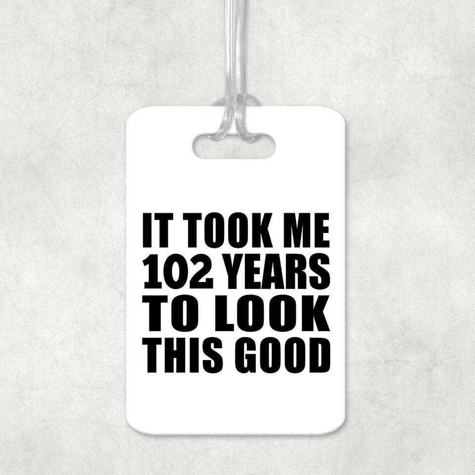 102nd Birthday Took Me 102 Years To Look This Good - Luggage Bag Tag