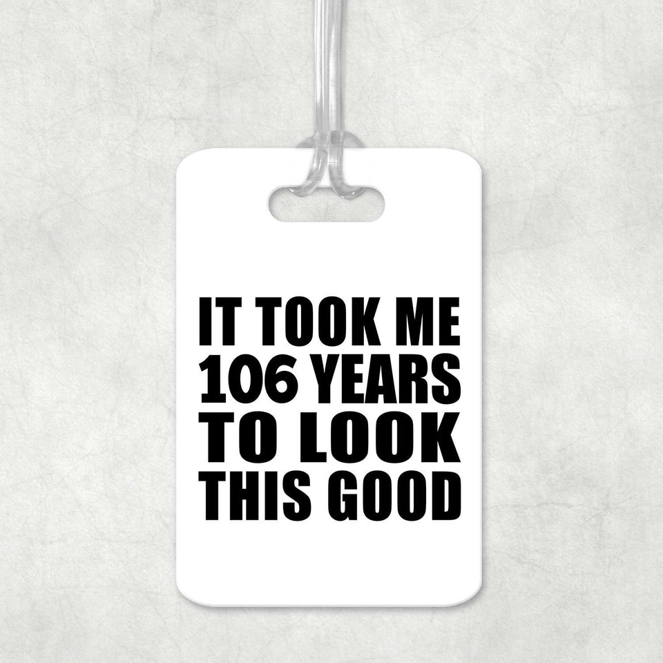 106th Birthday Took Me 106 Years To Look This Good - Luggage Bag Tag