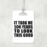 106th Birthday Took Me 106 Years To Look This Good - Luggage Bag Tag