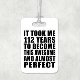 112th Birthday Took 112 Years To Become Awesome & Perfect - Luggage Bag Tag