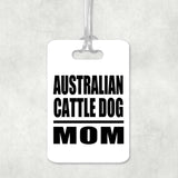 Australian Cattle Dog Mom - Luggage Bag Tag