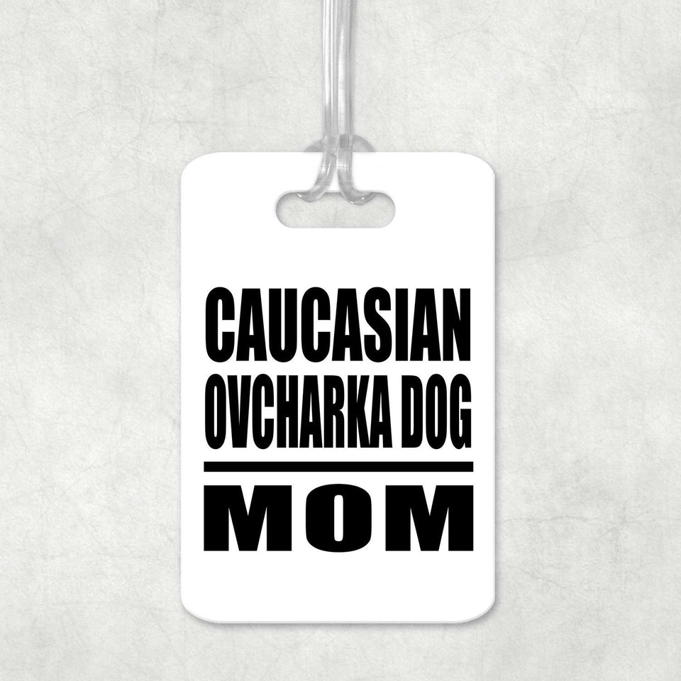 Caucasian Ovcharka Dog Mom - Luggage Bag Tag