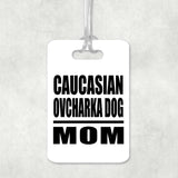 Caucasian Ovcharka Dog Mom - Luggage Bag Tag
