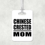 Chinese Crested Mom - Luggage Bag Tag