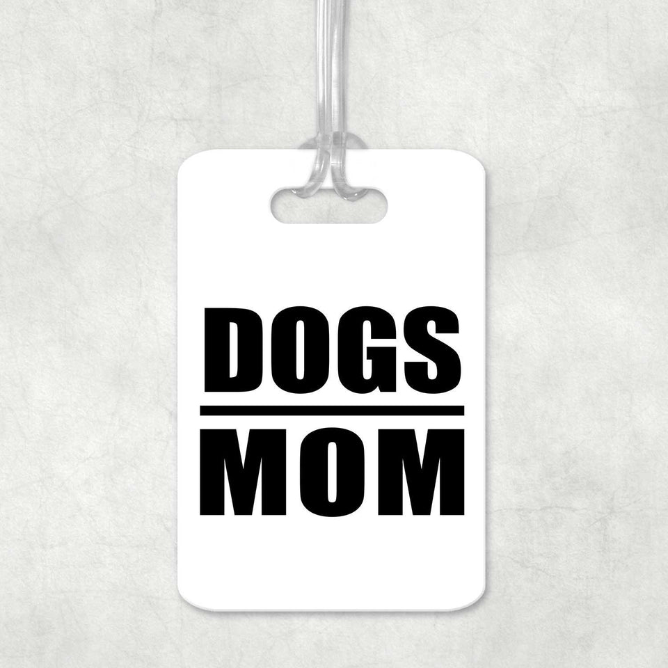 Dogs Mom - Luggage Bag Tag