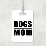 Dogs Mom - Luggage Bag Tag