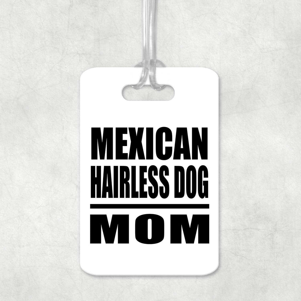 Mexican Hairless Dog Mom - Luggage Bag Tag