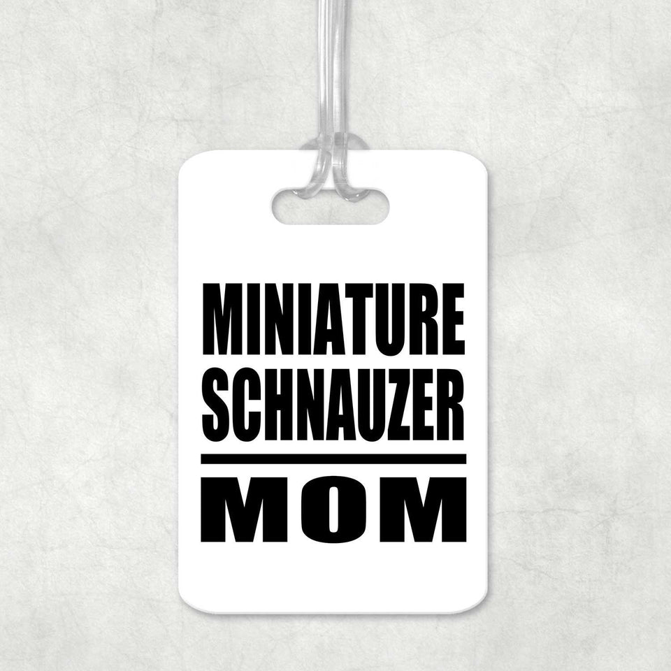 Miniature Schnauzer Mom - Luggage Bag Tag