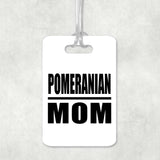 Pomeranian Mom - Luggage Bag Tag
