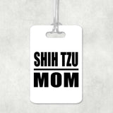 Shih Tzu Mom - Luggage Bag Tag