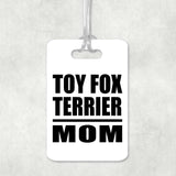 Toy Fox Terrier Mom - Luggage Bag Tag