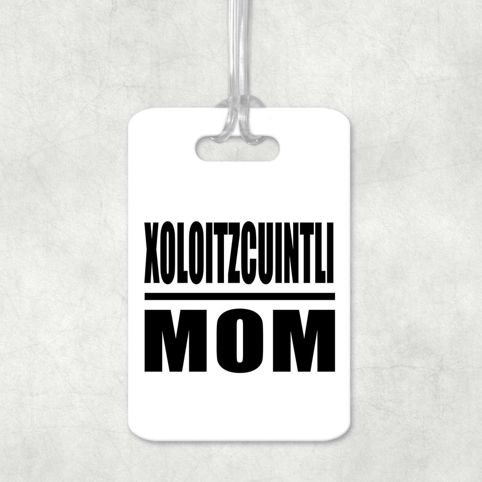 Xoloitzcuintli Mom - Luggage Bag Tag