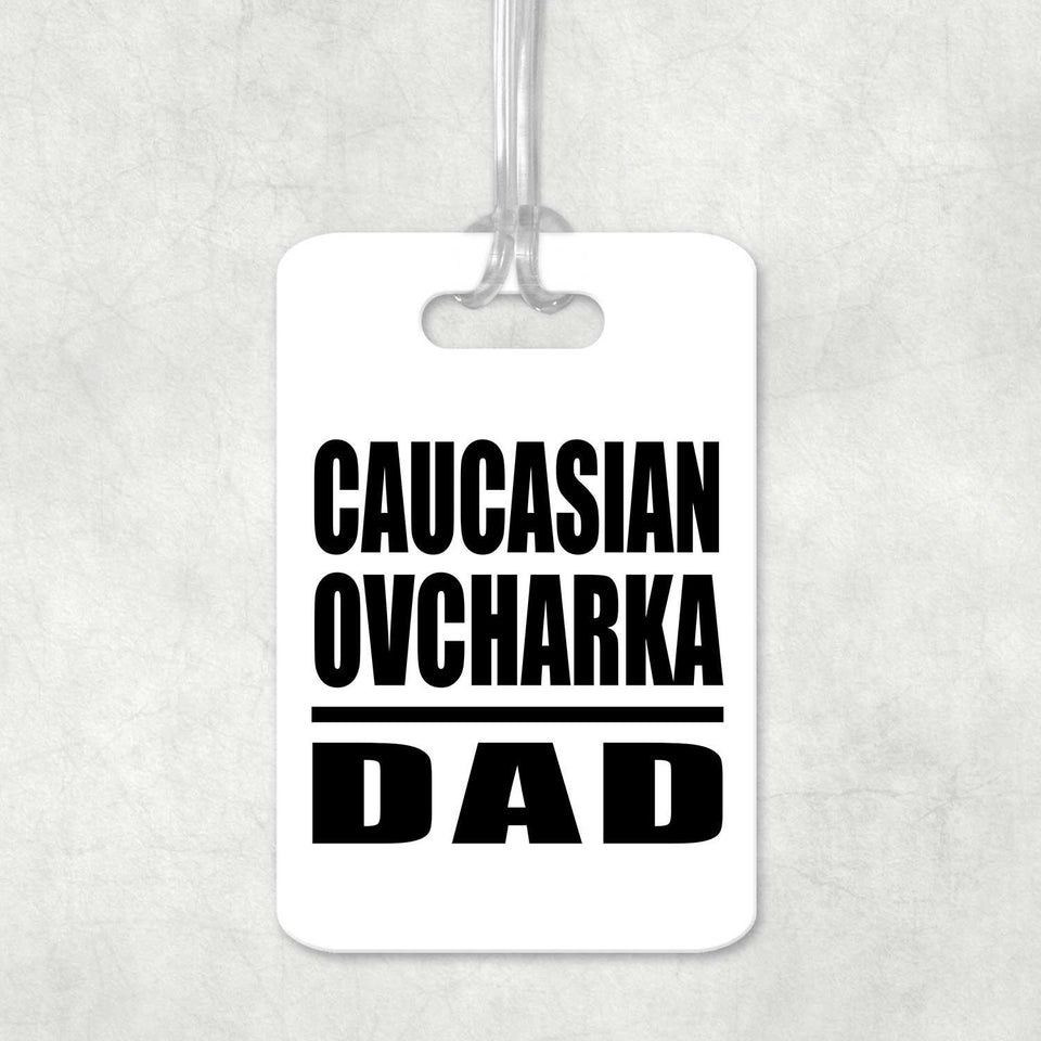 Caucasian Ovcharka Dad - Luggage Bag Tag