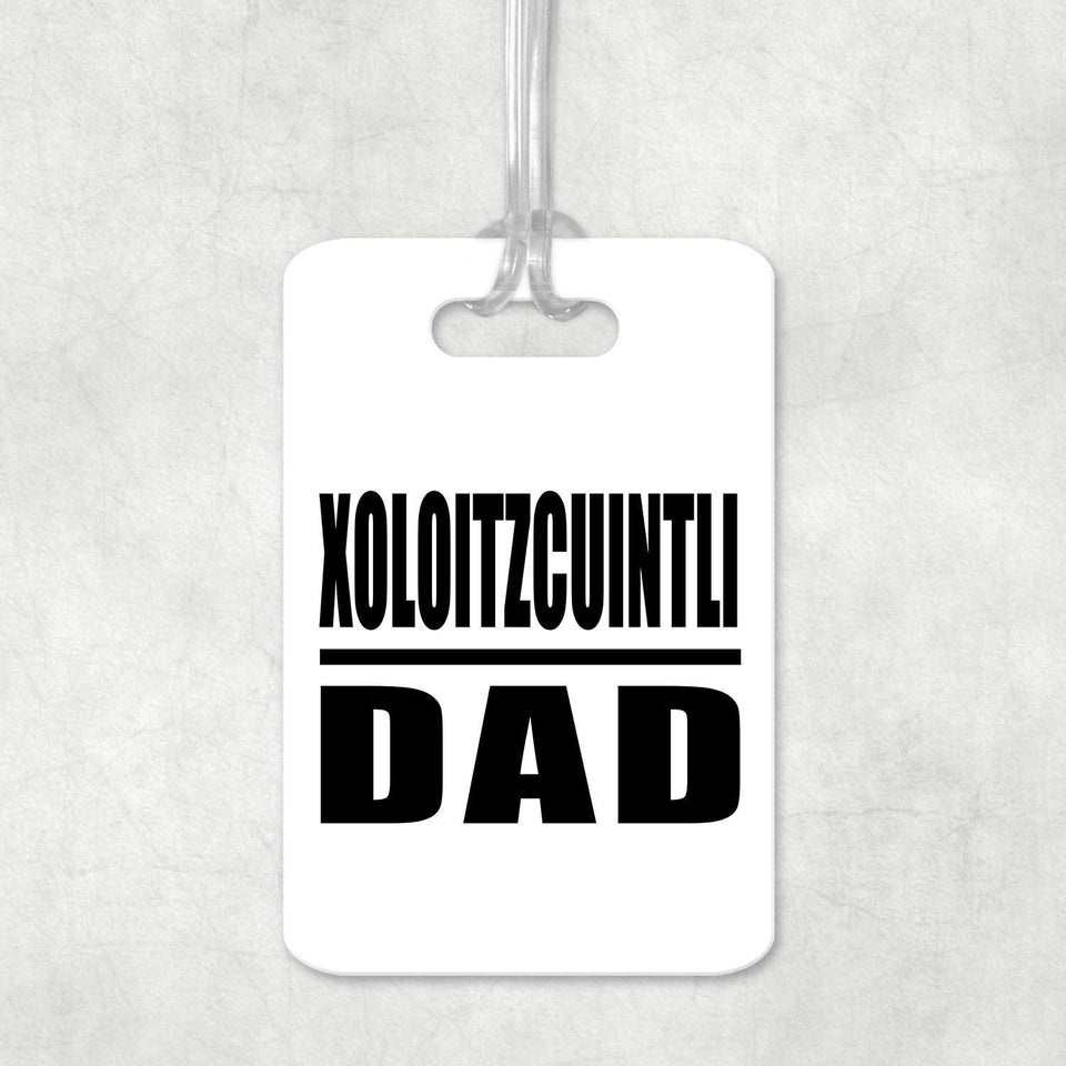 Xoloitzcuintli Dad - Luggage Bag Tag