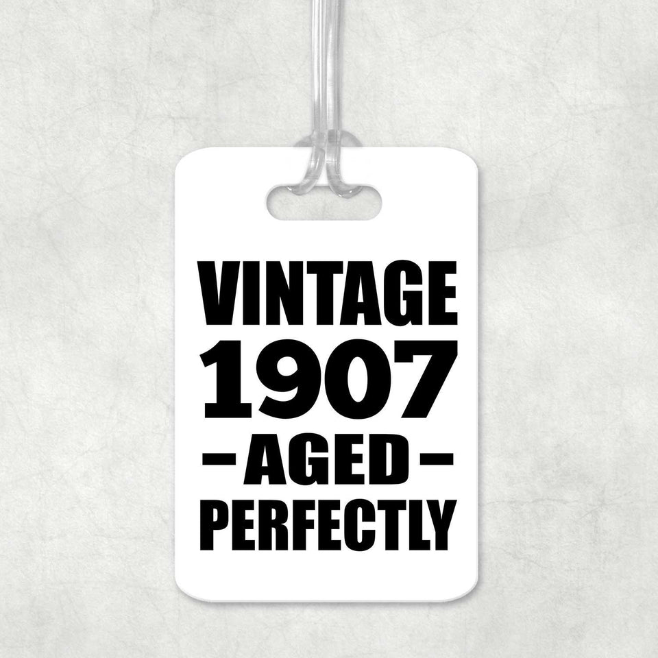 117th Birthday Vintage 1907 Aged Perfectly - Luggage Bag Tag