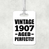 117th Birthday Vintage 1907 Aged Perfectly - Luggage Bag Tag