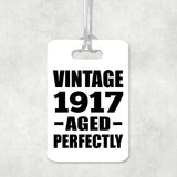 107th Birthday Vintage 1917 Aged Perfectly - Luggage Bag Tag