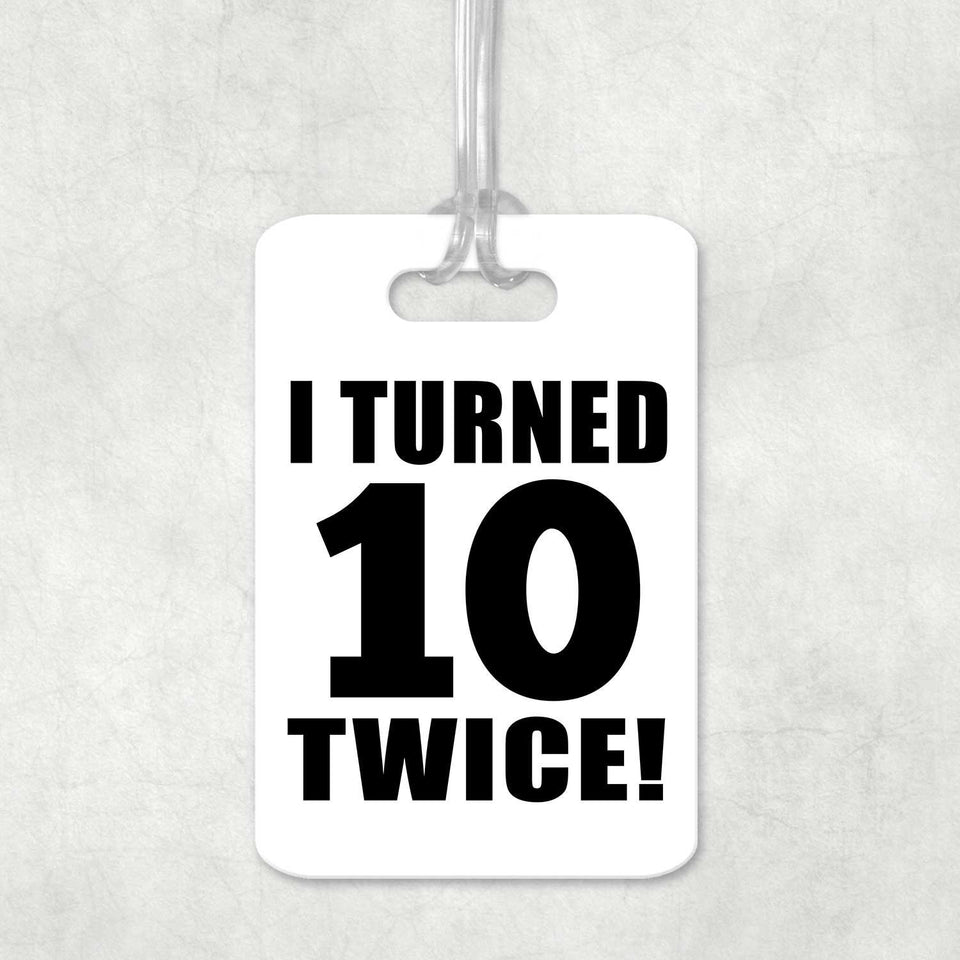 20th Birthday I Turned 10 Twice - Luggage Bag Tag