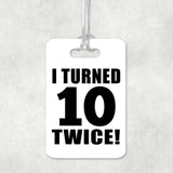 20th Birthday I Turned 10 Twice - Luggage Bag Tag