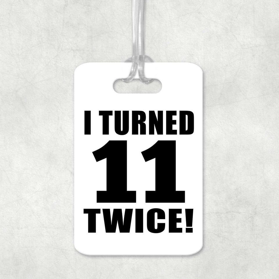 22nd Birthday I Turned 11 Twice - Luggage Bag Tag