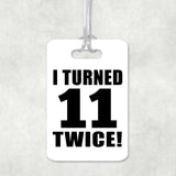 22nd Birthday I Turned 11 Twice - Luggage Bag Tag
