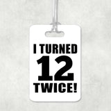 24th Birthday I Turned 12 Twice - Luggage Bag Tag