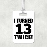 26th Birthday I Turned 13 Twice - Luggage Bag Tag