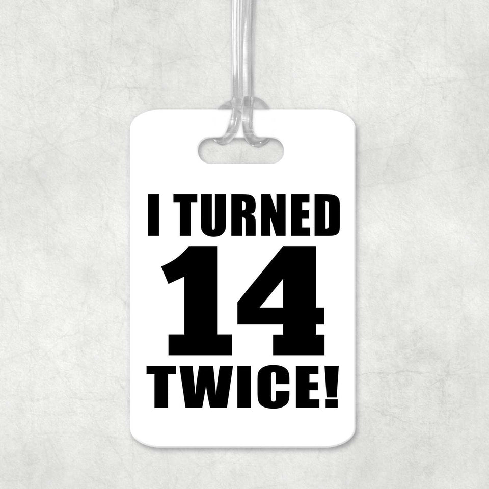 28th Birthday I Turned 14 Twice - Luggage Bag Tag