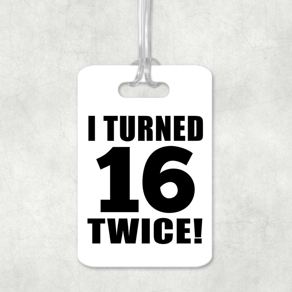 32nd Birthday I Turned 16 Twice - Luggage Bag Tag