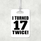 34th Birthday I Turned 17 Twice - Luggage Bag Tag