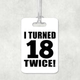 36th Birthday I Turned 18 Twice - Luggage Bag Tag