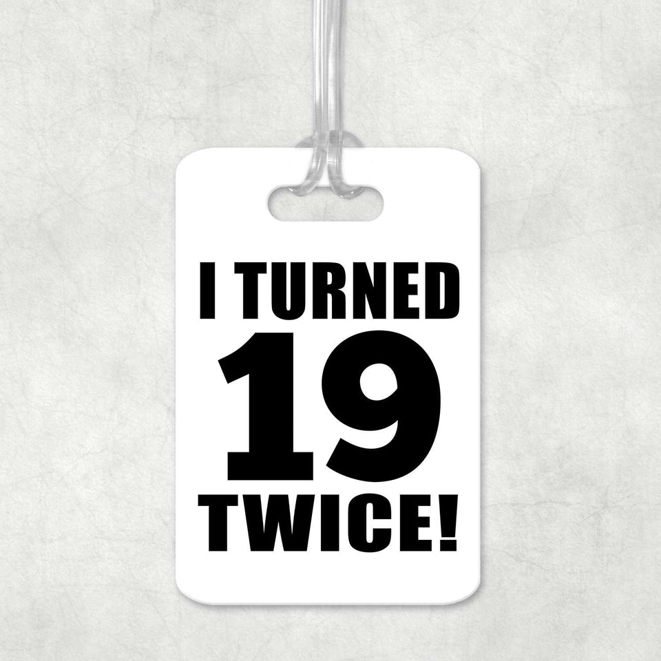 38th Birthday I Turned 19 Twice - Luggage Bag Tag