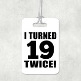 38th Birthday I Turned 19 Twice - Luggage Bag Tag