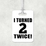 4th Birthday I Turned 2 Twice - Luggage Bag Tag
