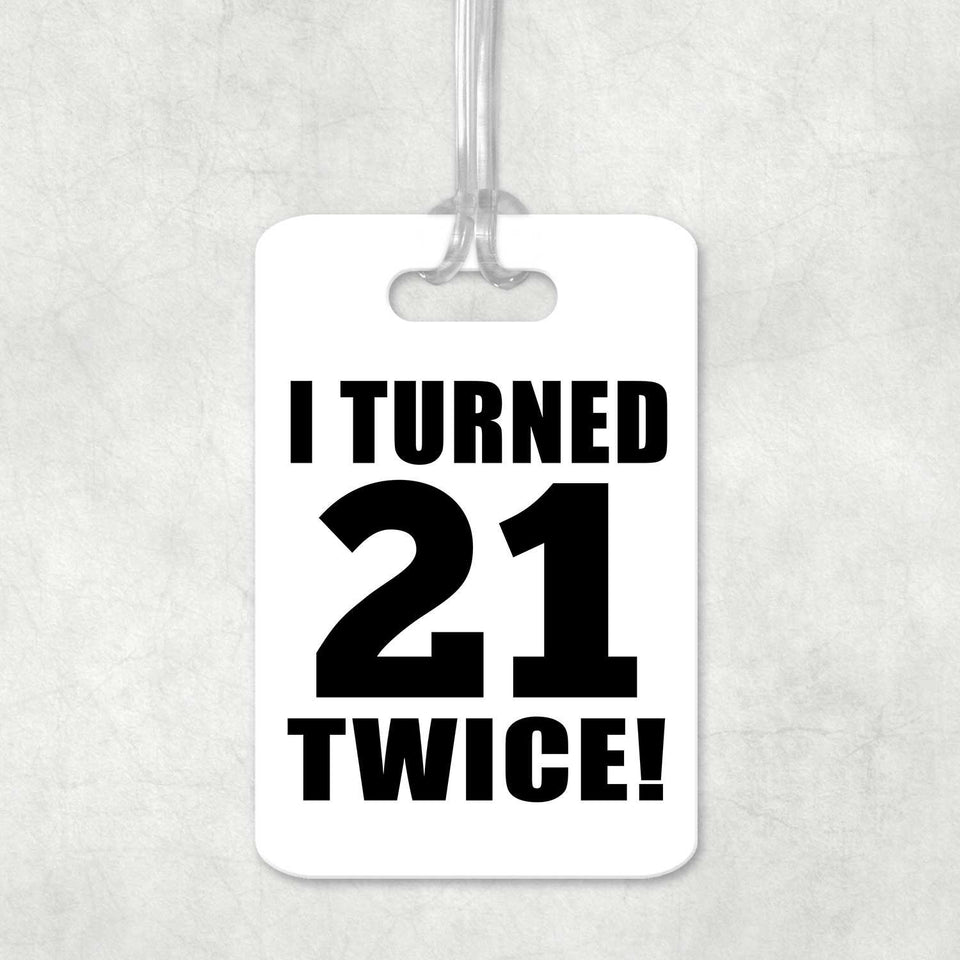 42nd Birthday I Turned 21 Twice - Luggage Bag Tag