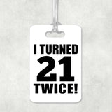 42nd Birthday I Turned 21 Twice - Luggage Bag Tag