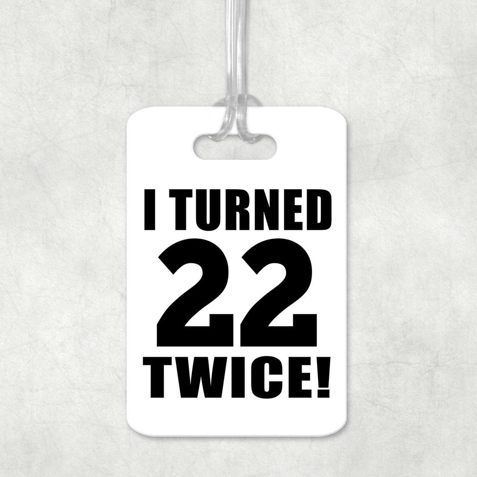 44th Birthday I Turned 22 Twice - Luggage Bag Tag
