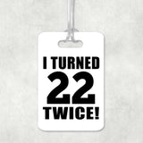 44th Birthday I Turned 22 Twice - Luggage Bag Tag