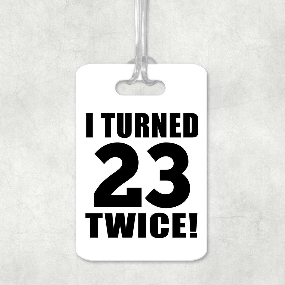 46th Birthday I Turned 23 Twice - Luggage Bag Tag