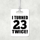 46th Birthday I Turned 23 Twice - Luggage Bag Tag