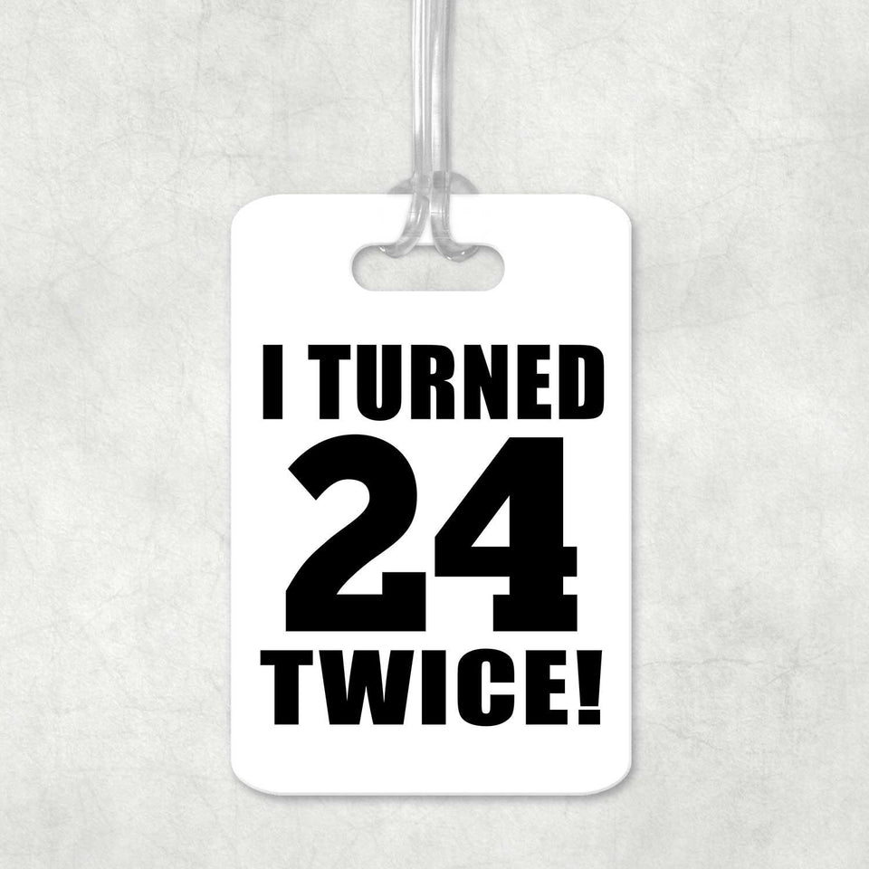 48th Birthday I Turned 24 Twice - Luggage Bag Tag