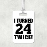 48th Birthday I Turned 24 Twice - Luggage Bag Tag
