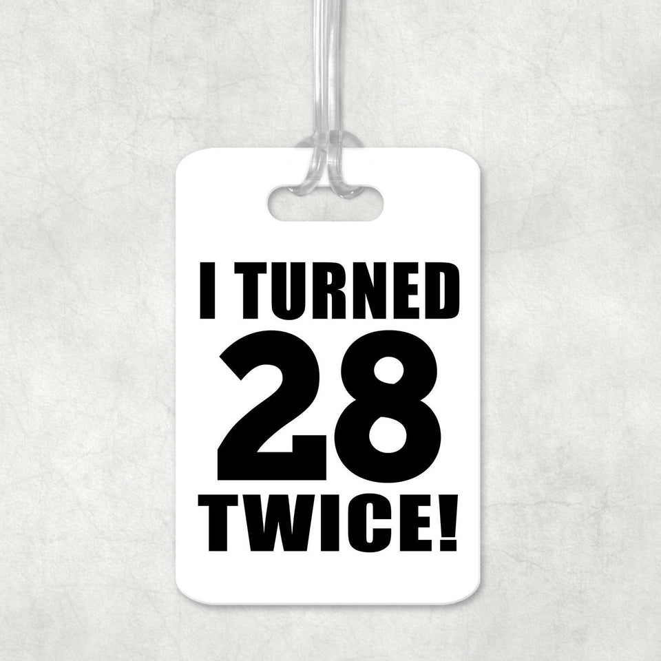 56th Birthday I Turned 28 Twice - Luggage Bag Tag