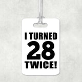 56th Birthday I Turned 28 Twice - Luggage Bag Tag
