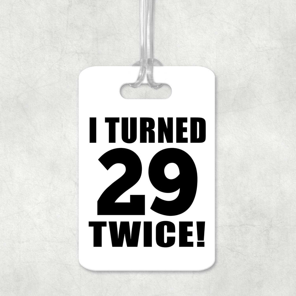 58th Birthday I Turned 29 Twice - Luggage Bag Tag