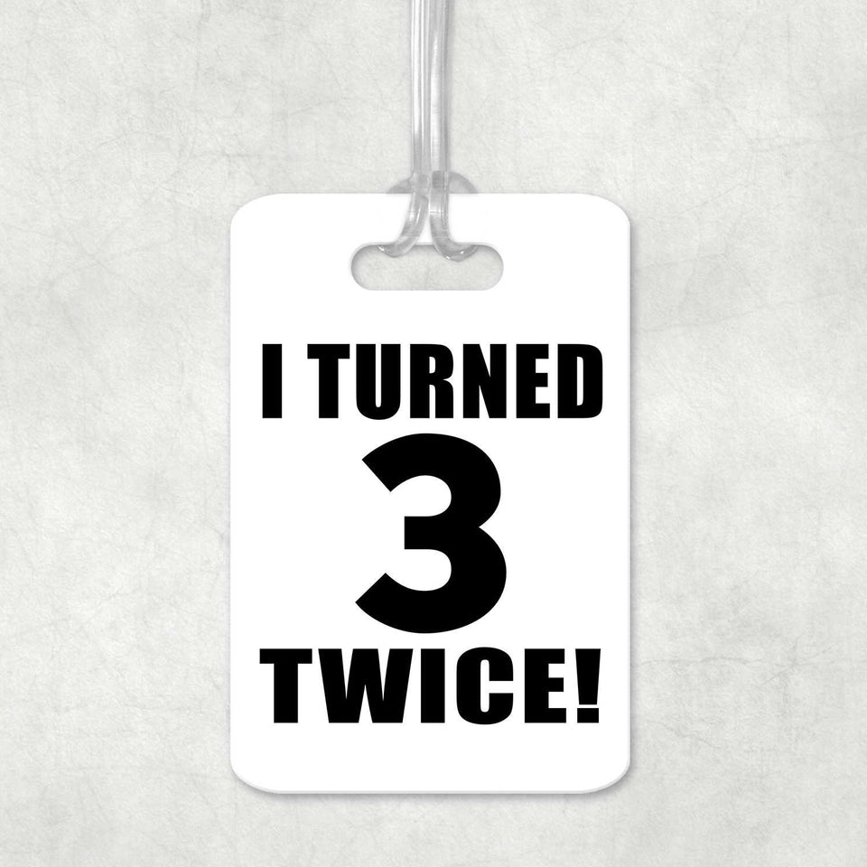 6th Birthday I Turned 3 Twice - Luggage Bag Tag